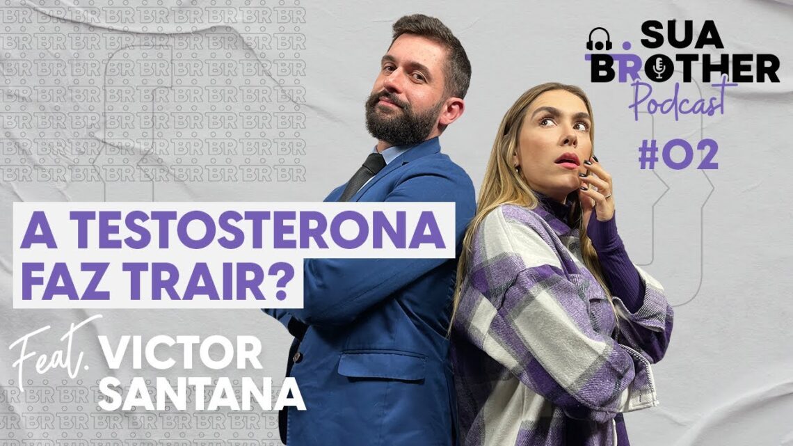 A-testosterona-faz-trair-feat-Dr.-Victor-Santana-SuaBrotherPodcast