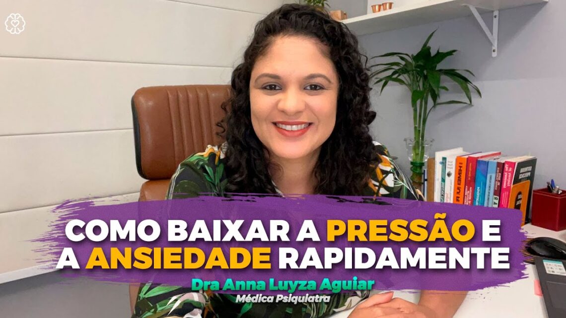 COMO-BAIXAR-A-PRESSAO-E-A-ANSIEDADE-RAPIDAMENTE-Dra-Anna-Luyza-Aguiar