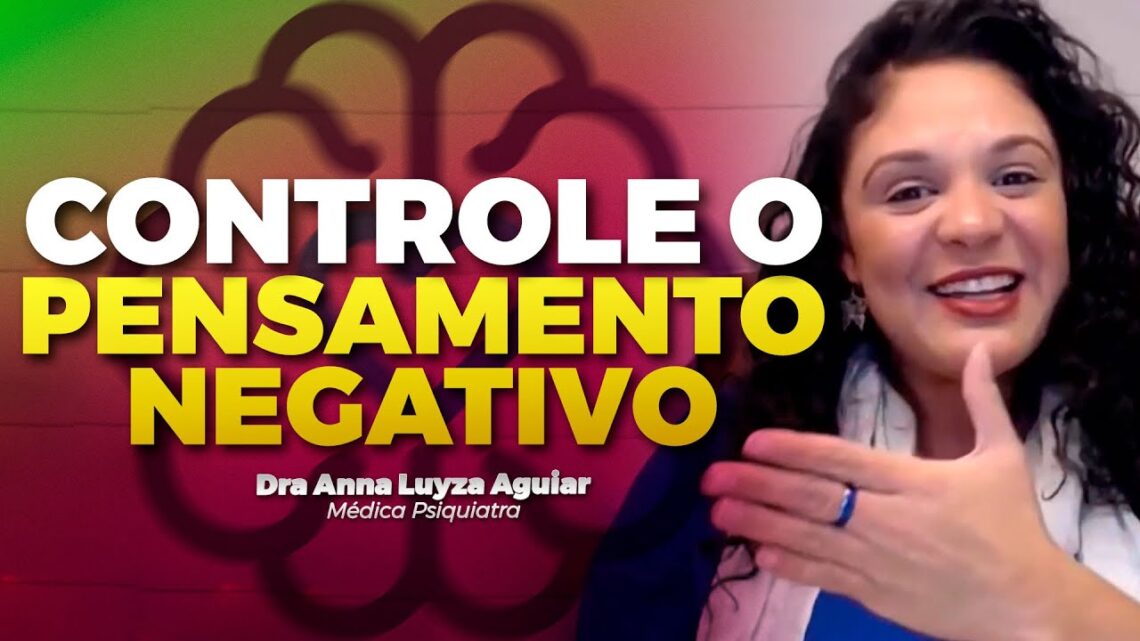 COMO-CONTROLAR-PENSAMENTOS-NEGATIVOS-Dra-Anna-Luyza-Aguiar