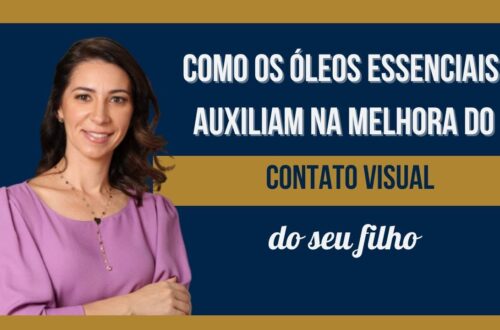 Como-os-Oleos-Essenciais-podem-ajudar-a-estimular-o-contato-visual