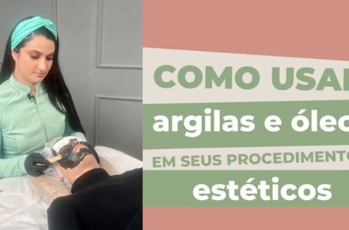 Como-usar-argilas-e-oleos-em-seus-procedimentos-esteticos