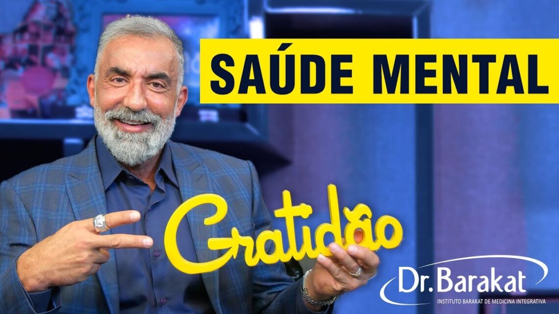 SAUDE-MENTAL-Depressao-Ansiedade-e-Outros-Males.-Dr.-Barakat-Fala-Da-Gratidao-e-Ressignificamente