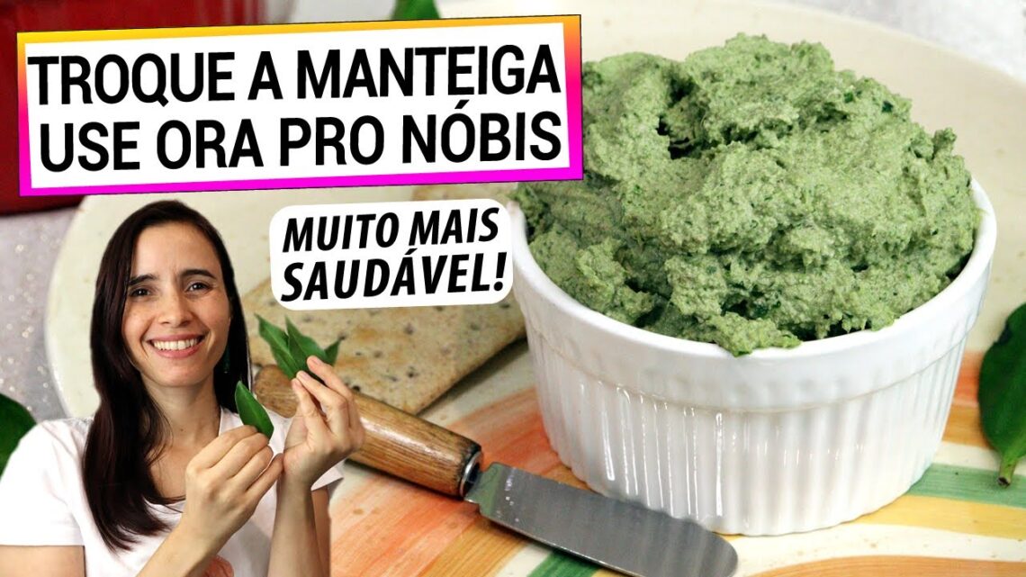 TROQUE-A-MANTEIGA-PELA-ORA-PRO-NOBIS-ZERO-GORDURA-SATURADA-E-ANTI-INFLAMATORIO-TE-FAZ-BEM